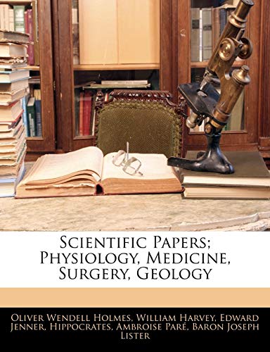Scientific Papers; Physiology, Medicine, Surgery, Geology (9781142558161) by Holmes, Oliver Wendell; Harvey, William; Jenner, Edward