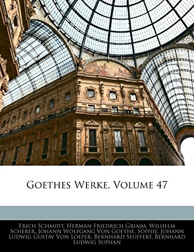 Goethes Werke, Volume 47 (German Edition) (9781142560508) by Grimm, Herman Friedrich; Schmidt, Erich; Von Goethe, Johann Wolfgang