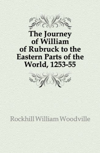 The Journey of William of Rubruck to the Eastern Parts of the World, 1253-55 (9781142571306) by Rockhill, William Woodville; Giovanni, William Woodville; Van Ruysbroeck, Willem