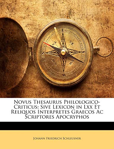 9781142584511: Novus Thesaurus Philologico-Criticus: Sive Lexicon in Lxx Et Reliquos Interpretes Graecos Ac Scriptores Apocryphos