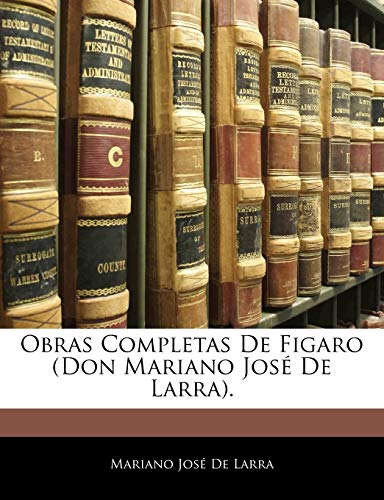 Obras Completas De Figaro (Don Mariano JosÃ© De Larra). (Spanish Edition) (9781142602420) by De Larra, Mariano JosÃ©