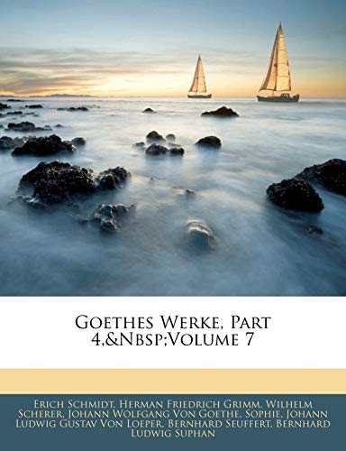 Goethes Werke, Part 4, Volume 7 (German Edition) (9781142618650) by Schmidt, Erich; Grimm, Herman Friedrich; Scherer, Wilhelm