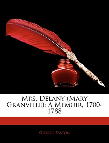 Mrs. Delany (Mary Granville): A Memoir, 1700-1788 (9781142646769) by Paston, George