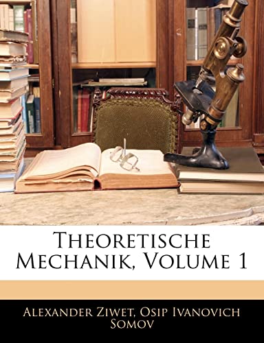 Theoretische Mechanik, Volume 1 (German Edition) (9781142659332) by Ziwet, Alexander; Somov, Osip Ivanovich