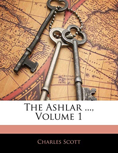 The Ashlar ..., Volume 1 (9781142665685) by Scott, Chief Division Of Psychiatry And The Law Professor Of Clinical Psychiatry Charles