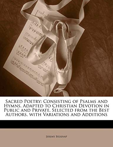 9781142672041: Sacred Poetry: Consisting of Psalms and Hymns, Adapted to Christian Devotion in Public and Private. Selected from the Best Authors, with Variations and Additions