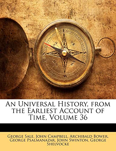 An Universal History, from the Earliest Account of Time, Volume 36 (9781142717537) by Campbell, Photographer John; Bower, Archibald; Sale, George