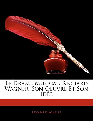 9781142726959: Le Drame Musical: Richard Wagner, Son Oeuvre Et Son Ide