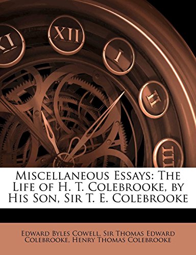 Miscellaneous Essays: The Life of H. T. Colebrooke, by His Son, Sir T. E. Colebrooke (9781142733575) by Cowell, Edward Byles; Colebrooke, Thomas Edward; Colebrooke, Henry Thomas