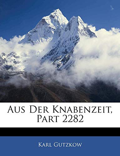 Aus Der Knabenzeit, Zweiter Theil (German Edition) (9781142763183) by Gutzkow, Karl