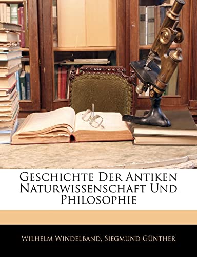 Geschichte Der Antiken Naturwissenschaft Und Philosophie (German Edition) (9781142768508) by Windelband, Wilhelm; GÃ¼nther, Siegmund