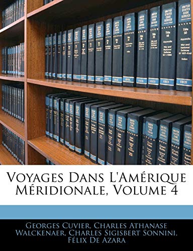 Voyages Dans L'Am Rique M Ridionale, Volume 4 (French Edition) (9781142777128) by Cuvier, Georges Baron; Walckenaer, Charles Athanase; Sonnini, C. S.