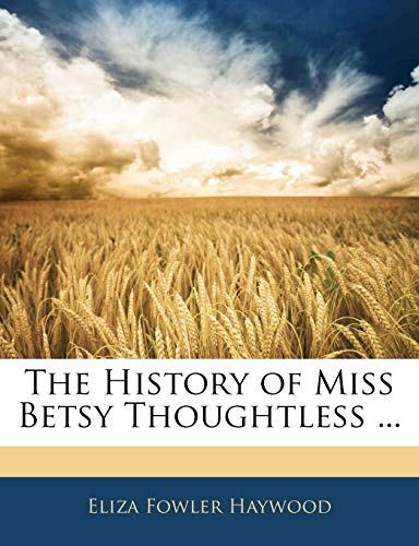 The History of Miss Betsy Thoughtless ... (9781142787073) by Haywood, Eliza Fowler