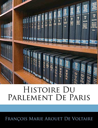 Histoire Du Parlement de Paris (French Edition) (9781142788988) by De Voltaire, Francois Marie Arouet