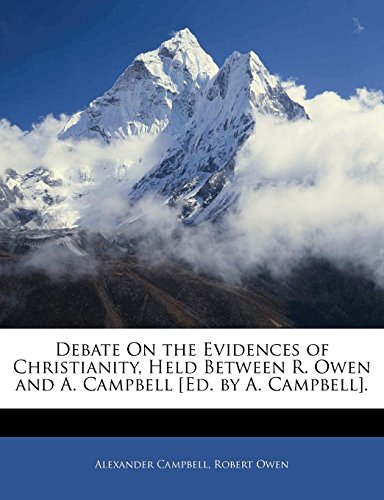 Debate On the Evidences of Christianity, Held Between R. Owen and A. Campbell [Ed. by A. Campbell]. (9781142819378) by Owen, Robert; Campbell, Alexander