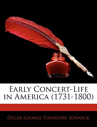Early Concert-Life in America (1731-1800) (9781142832858) by Sonneck, Oscar George Theodore
