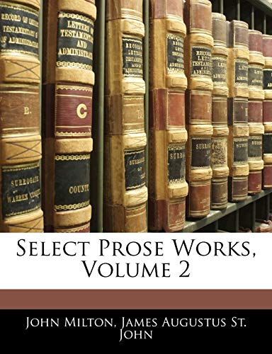 Select Prose Works, Volume 2 (9781142834869) by Milton, John; St. John, James Augustus