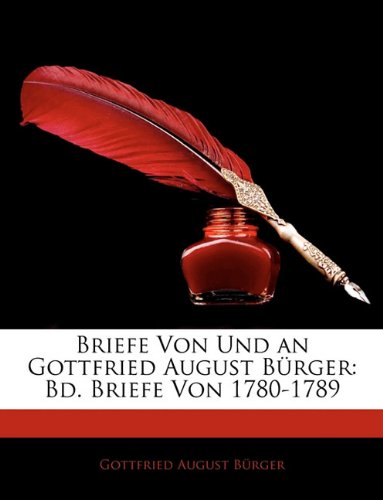 Briefe Von Und an Gottfried August BÃ¼rger: Bd. Briefe Von 1780-1789 (German Edition) (9781142841379) by BÃ¼rger, Gottfried August