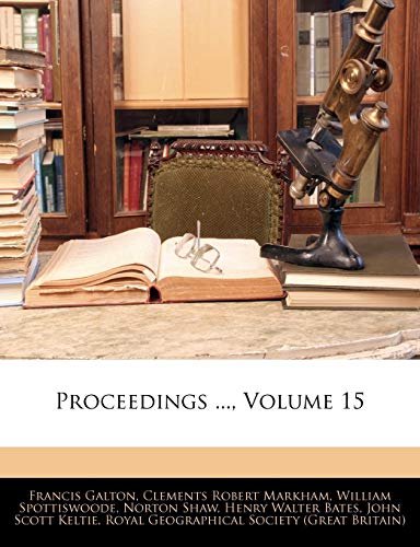 Proceedings ..., Volume 15 (9781142845230) by Galton, Francis; Markham Sir, Sir Clements Robert