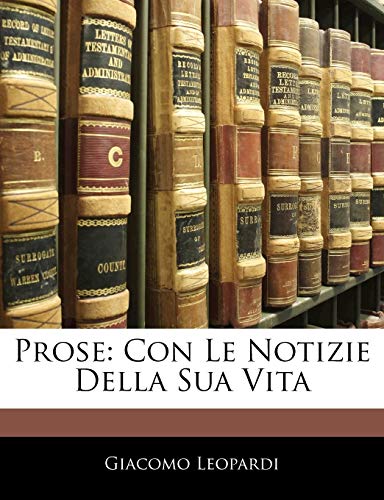 Prose: Con Le Notizie Della Sua Vita (Italian Edition) (9781142859596) by Leopardi, Professor Giacomo