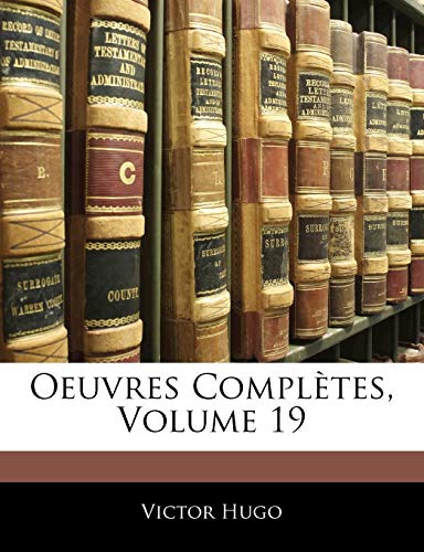 Oeuvres Completes, Volume 19 (French Edition) (9781142881146) by Hugo, Victor