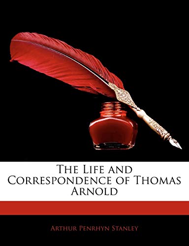 The Life and Correspondence of Thomas Arnold (9781142897475) by Stanley, Arthur Penrhyn