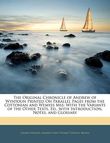 9781142942274: The Original Chronicle of Andrew of Wyntoun Printed On Parallel Pages from the Cottonian and Wemyss Mss: With the Variants of the Other Texts, Ed., with Introduction, Notes, and Glossary