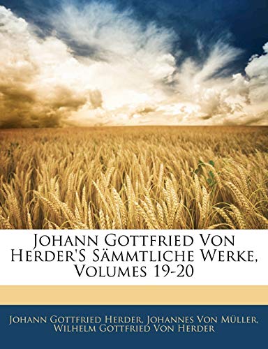 Johann Gottfried Von Herder's SÃ¤mmtliche Werke, Volumes 19-20 (German Edition) (9781142947064) by Herder, Johann Gottfried; Von MÃ¼ller, Johannes; Von Herder, Wilhelm Gottfried