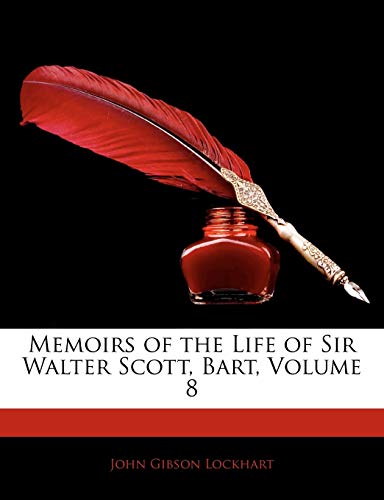 Memoirs of the Life of Sir Walter Scott, Bart, Volume 8 (9781142948078) by Lockhart, John Gibson