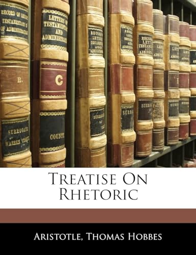 Treatise On Rhetoric (9781142983475) by Aristotle; Hobbes, Thomas