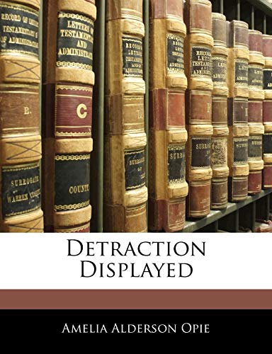 Detraction Displayed (9781142989712) by Opie, Amelia Alderson