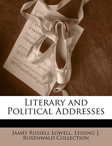 Literary and Political Addresses (9781142998721) by Lowell, James Russell; Collection, Lessing J. Rosenwald