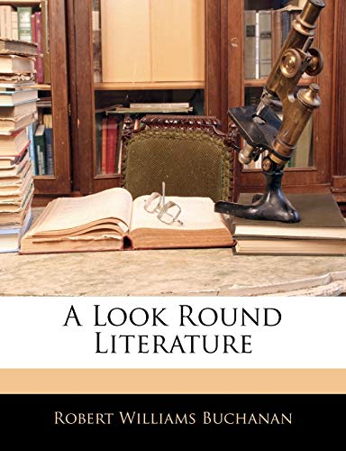A Look Round Literature (9781143008931) by Buchanan, Robert Williams