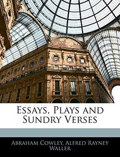 Essays, Plays and Sundry Verses (9781143020858) by Cowley, Abraham; Waller, Alfred Rayney