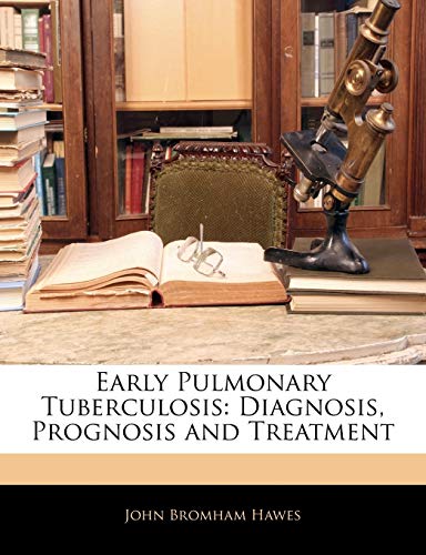9781143040535: Early Pulmonary Tuberculosis: Diagnosis, Prognosis and Treatment