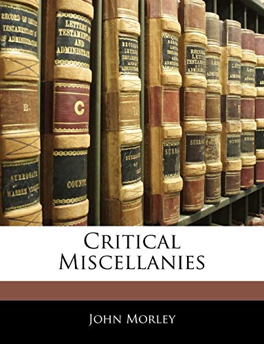 Critical Miscellanies (9781143046162) by Morley, John