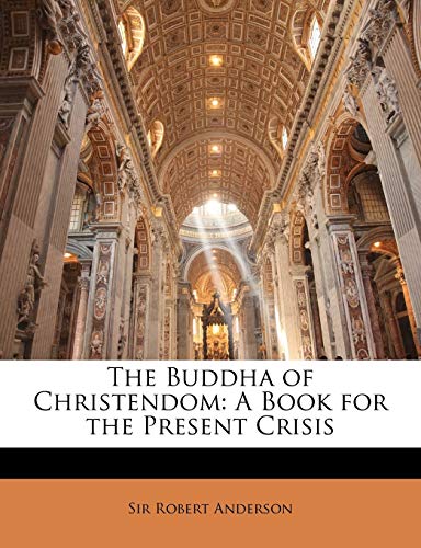 The Buddha of Christendom: A Book for the Present Crisis (9781143048098) by Anderson, Robert