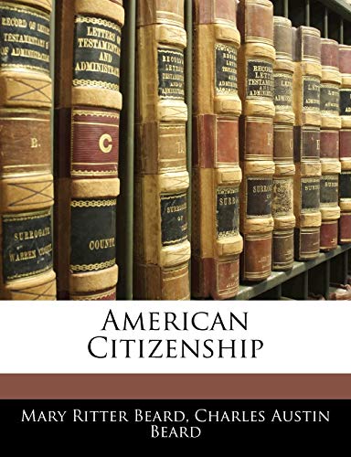 American Citizenship (9781143074653) by Beard, Mary Ritter; Beard, Charles Austin