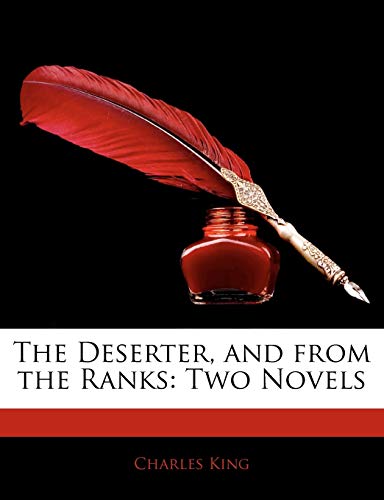 The Deserter, and from the Ranks: Two Novels (9781143075193) by King, Charles