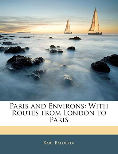 Paris and Environs: With Routes from London to Paris (9781143078019) by Baedeker, Karl