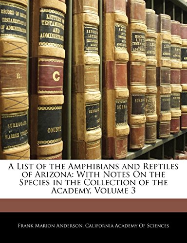 9781143089558: A List of the Amphibians and Reptiles of Arizona: With Notes on the Species in the Collection of the Academy, Volume 3