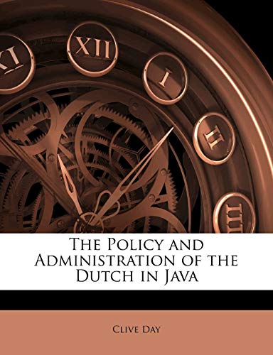 The Policy and Administration of the Dutch in Java (9781143090967) by Day, Clive