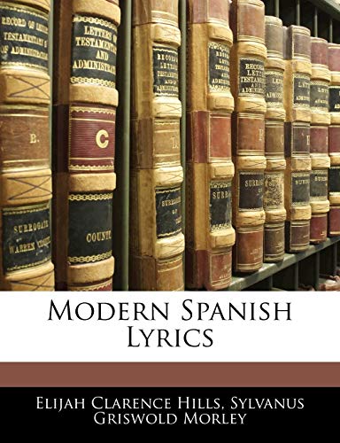 Modern Spanish Lyrics (9781143103049) by Hills, Elijah Clarence; Morley, Sylvanus Griswold