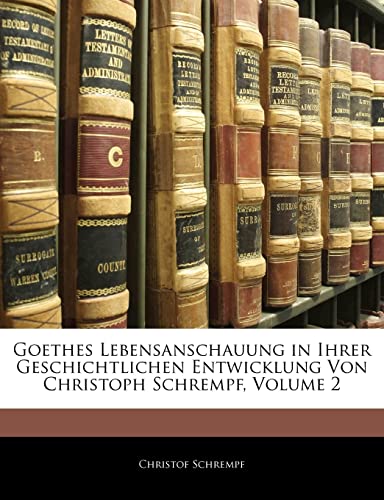 9781143122965: Goethes Lebensanschauung in Ihrer Geschichtlichen Entwicklung Von Christoph Schrempf, Volume 2