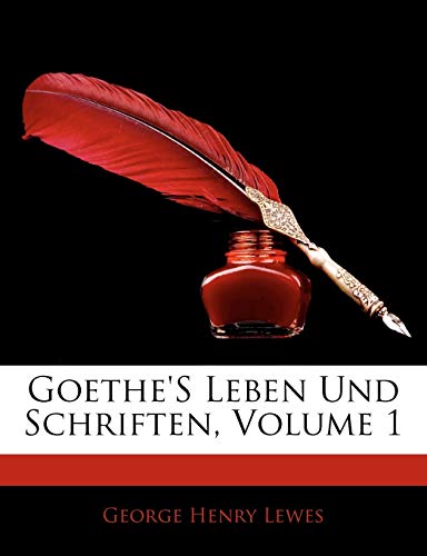 Goethe's Leben Und Schriften, Volume 1 (German Edition) (9781143142857) by Lewes, George Henry