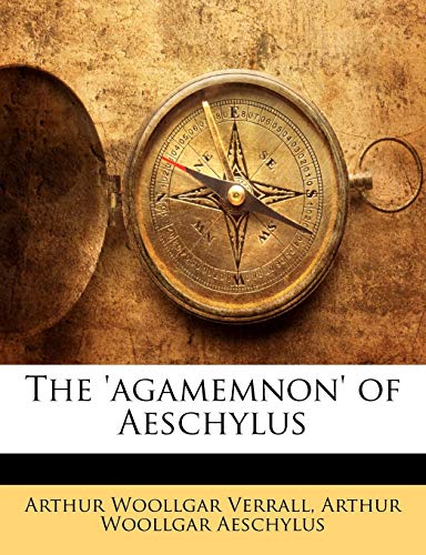 The 'agamemnon' of Aeschylus (9781143193828) by Verrall, Arthur Woollgar; Aeschylus, Arthur Woollgar