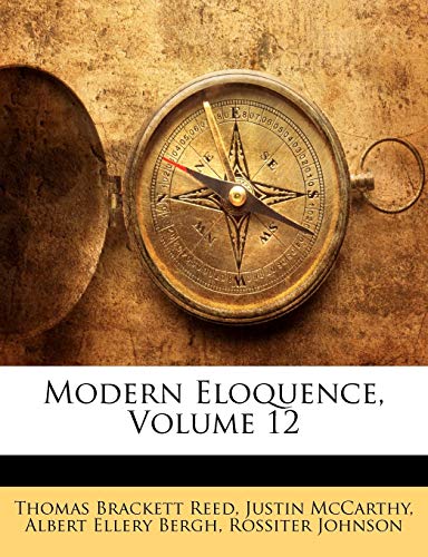 Modern Eloquence, Volume 12 (9781143200502) by Reed, Thomas Brackett; McCarthy, Professor Of History Justin; Bergh, Albert Ellery