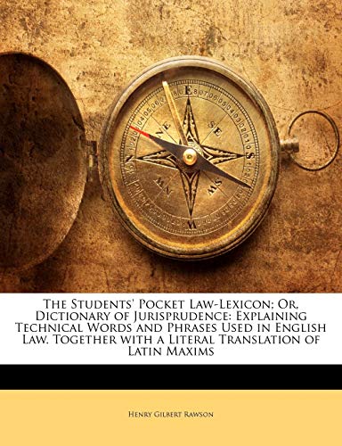 9781143220593: The Students' Pocket Law-Lexicon; Or, Dictionary of Jurisprudence: Explaining Technical Words and Phrases Used in English Law. Together with a Literal Translation of Latin Maxims