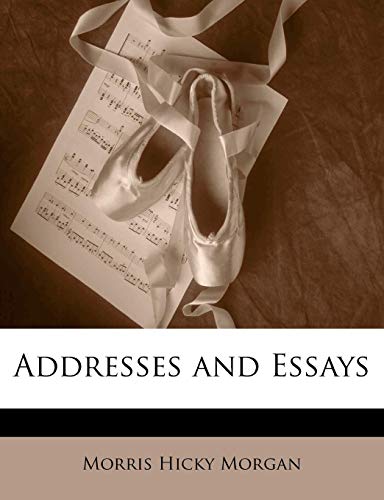 Addresses and Essays (9781143225468) by Morgan, Morris Hicky