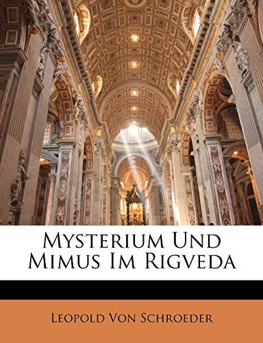 Mysterium Und Mimus Im Rigveda (German Edition) (9781143237270) by Von Schroeder, Leopold